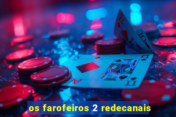 os farofeiros 2 redecanais